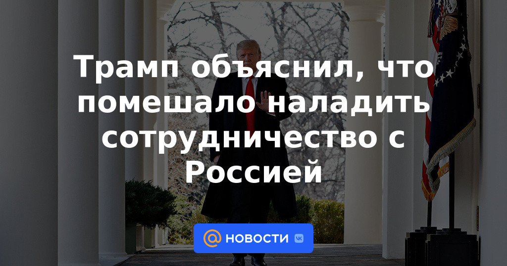 Trump explicó que impidió el establecimiento de cooperación con Rusia