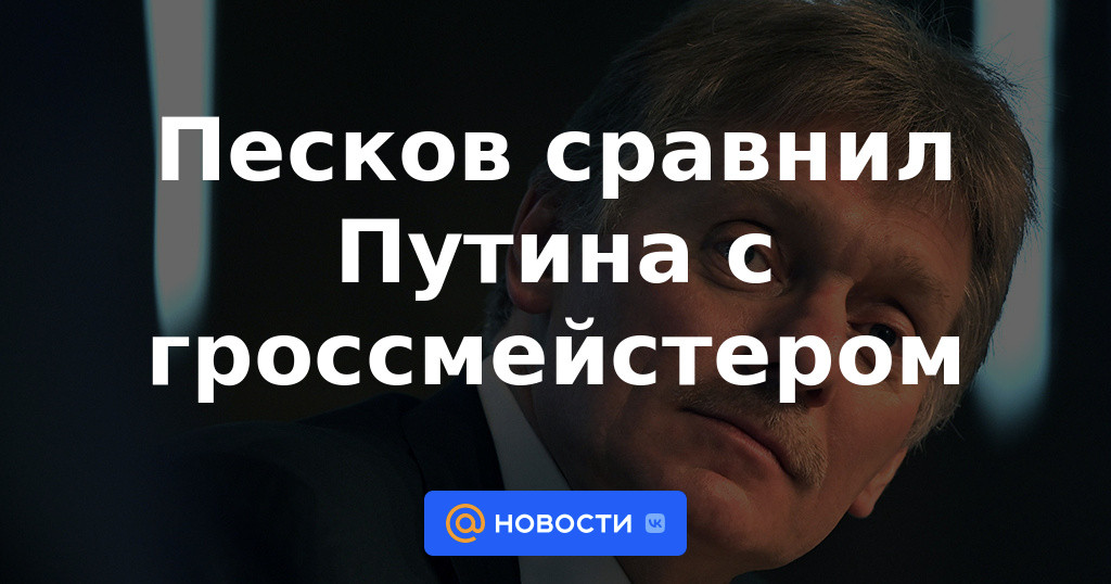 Peskov comparó a Putin con un gran maestro