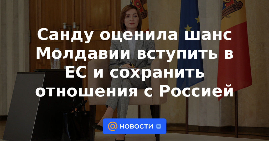 Sandu valoró la oportunidad de Moldavia de unirse a la UE y mantener relaciones con Rusia.