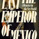 El último emperador de México: un magnífico relato de una escapada condenada