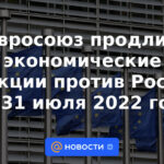 La Unión Europea prorroga las sanciones económicas contra Rusia hasta el 31 de julio de 2022