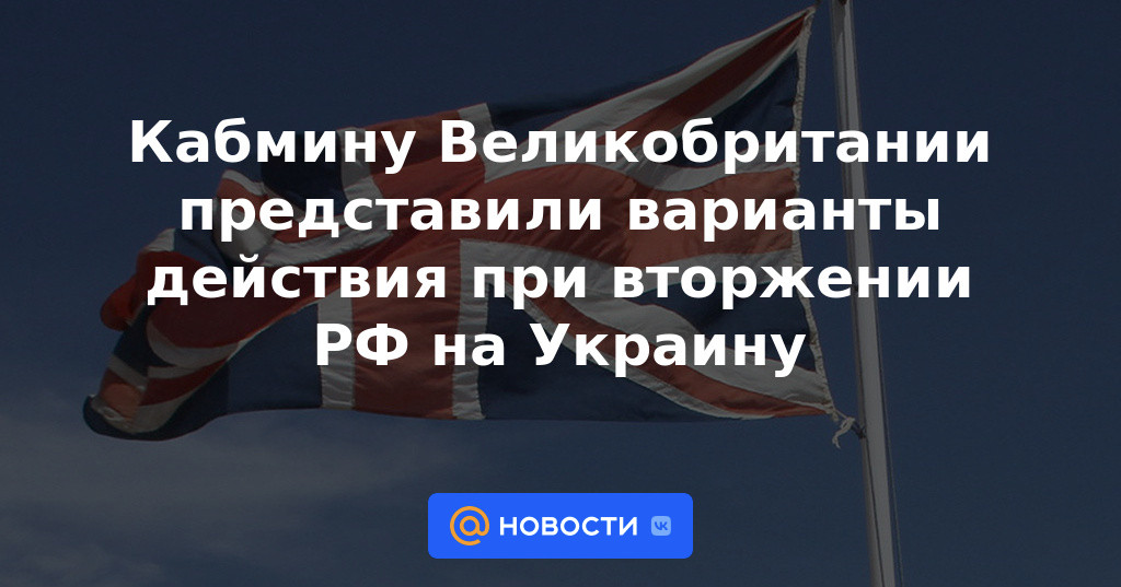 Se presentan al gabinete del Reino Unido opciones para la invasión rusa de Ucrania