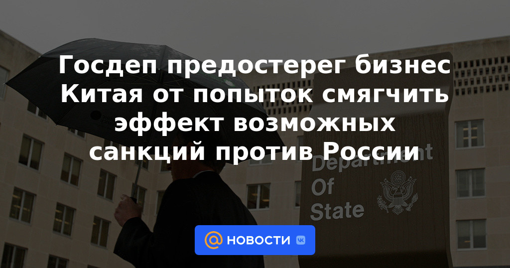 El Departamento de Estado advirtió a las empresas chinas que no intenten mitigar el efecto de posibles sanciones contra Rusia.