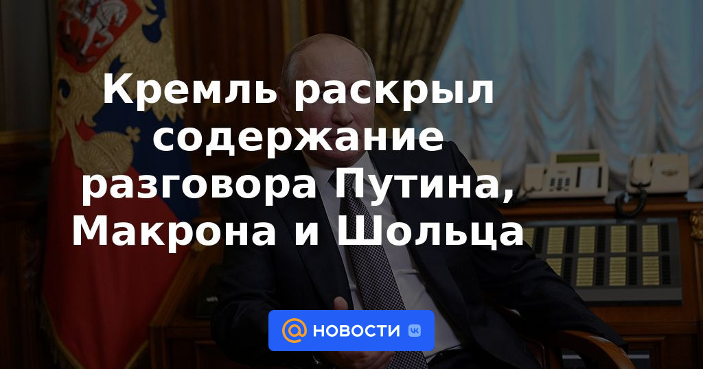 El Kremlin reveló el contenido de la conversación entre Putin, Macron y Scholz