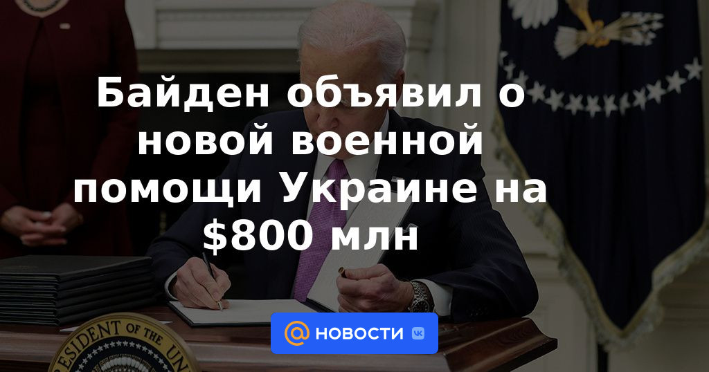 Biden anuncia 800 millones de dólares en nueva ayuda militar a Ucrania