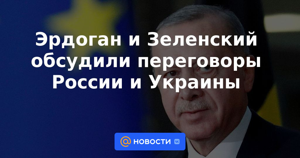 Erdogan y Zelensky discutieron negociaciones entre Rusia y Ucrania