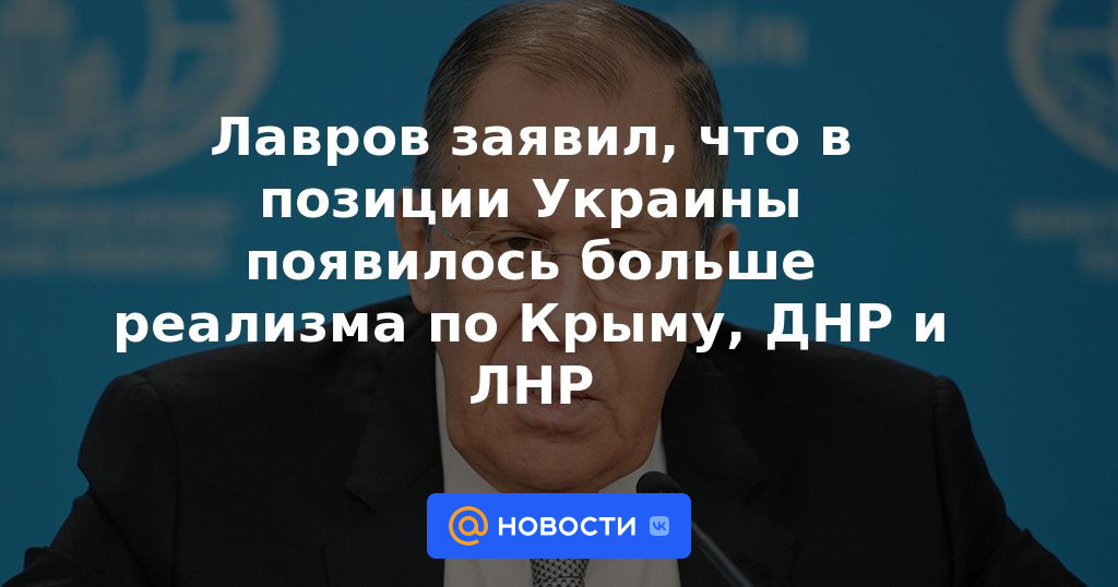 Lavrov dijo que apareció más realismo en la posición de Ucrania sobre Crimea, DPR y LPR.