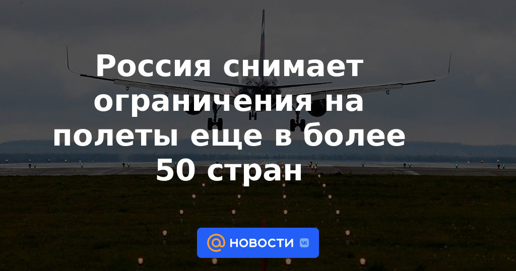 Rusia elimina restricciones de vuelos a más de 50 países