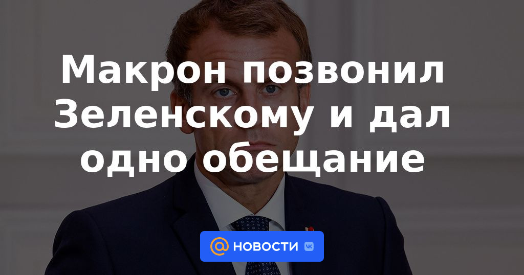 Macron llamó a Zelensky e hizo una promesa