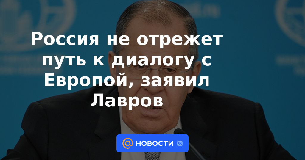 Rusia no cortará el camino del diálogo con Europa, dijo Lavrov