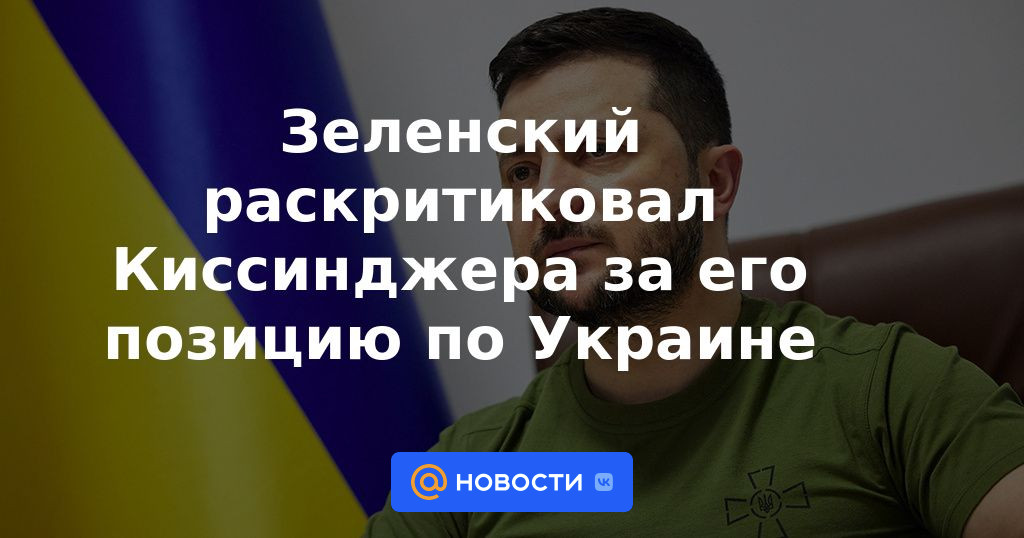 Zelensky criticó a Kissinger por su posición sobre Ucrania