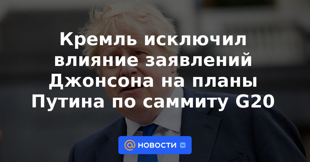 El Kremlin descartó el impacto de las declaraciones de Johnson en los planes de Putin para la cumbre del G20