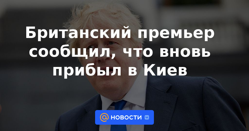 El primer ministro británico anunció que había llegado nuevamente a Kyiv