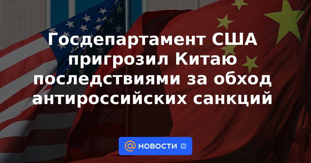 El Departamento de Estado de EE. UU. amenaza a China con consecuencias por eludir las sanciones contra Rusia