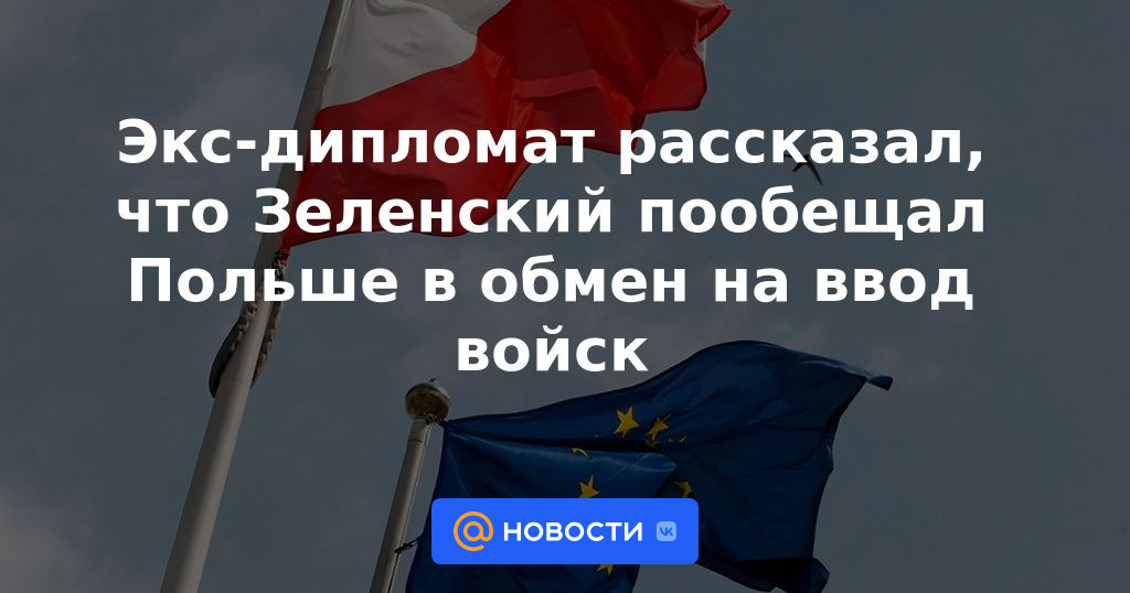 El exdiplomático dijo que Zelensky prometió Polonia a cambio de la introducción de tropas