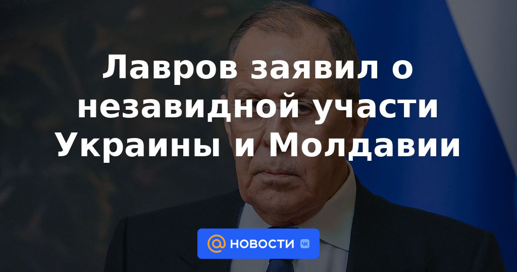 Lavrov anunció el destino poco envidiable de Ucrania y Moldavia