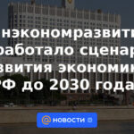 El Ministerio de Desarrollo Económico ha desarrollado escenarios para el desarrollo de la economía rusa hasta 2030.