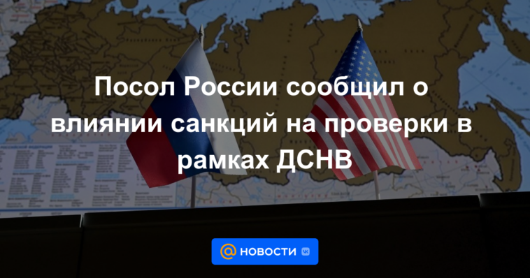 El embajador ruso habló sobre el impacto de las sanciones en los cheques bajo el START