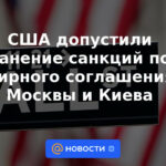 Estados Unidos permitió la continuación de las sanciones tras el acuerdo de paz entre Moscú y Kyiv