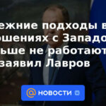 Los enfoques anteriores en las relaciones con Occidente ya no funcionan, dijo Lavrov.