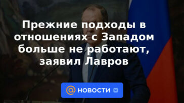 Los enfoques anteriores en las relaciones con Occidente ya no funcionan, dijo Lavrov.
