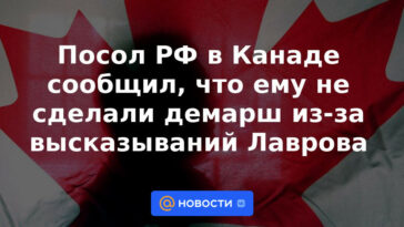 El embajador ruso en Canadá dijo que no se le hizo una gestión debido a las declaraciones de Lavrov.