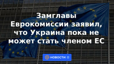 El jefe adjunto de la Comisión Europea dijo que Ucrania aún no puede convertirse en miembro de la UE.
