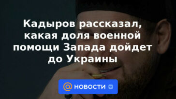 Kadyrov dijo qué parte de la ayuda militar occidental llegará a Ucrania