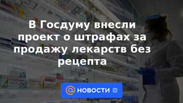 La Duma del Estado presentó un proyecto de multas por la venta de medicamentos sin receta