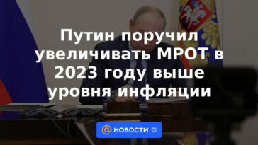 Putin instruyó aumentar el salario mínimo en 2023 por encima de la tasa de inflación