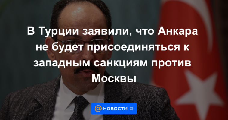 Turquía dice que Ankara no se sumará a las sanciones occidentales contra Moscú