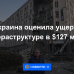 Ucrania estimó daños a la infraestructura en $ 127 mil millones