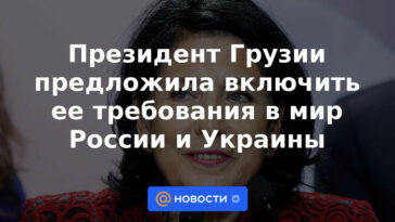 La presidenta de Georgia propuso incluir sus demandas en el mundo de Rusia y Ucrania
