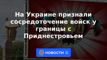 Ucrania reconoce la concentración de tropas cerca de la frontera con Transnistria