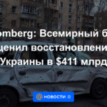 Bloomberg: el Banco Mundial estima la recuperación de Ucrania en $ 411 mil millones