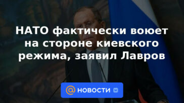 La OTAN en realidad está luchando del lado del régimen de Kiev, dijo Lavrov.