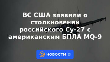 Las Fuerzas Armadas de EE. UU. anunciaron la colisión del Su-27 ruso con el UAV estadounidense MQ-9