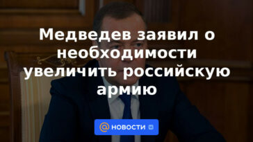Medvedev anunció la necesidad de aumentar el ejército ruso