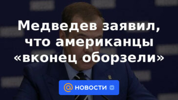 Medvedev dijo que los estadounidenses están "completamente locos"