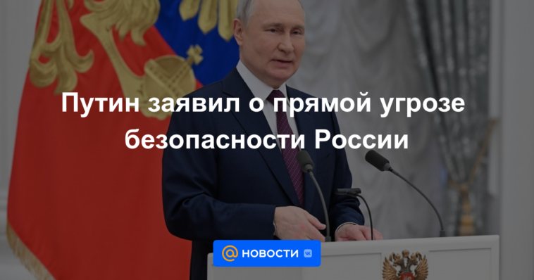 Putin declaró una amenaza directa a la seguridad de Rusia