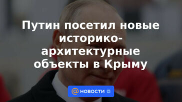 Putin visitó nuevos sitios históricos y arquitectónicos en Crimea