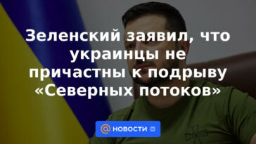 Zelensky dijo que los ucranianos no están involucrados en socavar los "Nord Streams"