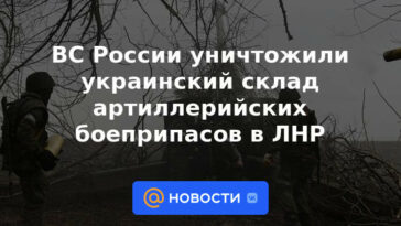 Las fuerzas armadas rusas destruyeron el depósito de municiones de artillería de Ucrania en LPR