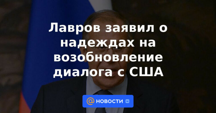 Lavrov anunció esperanzas para la reanudación del diálogo con los Estados Unidos.