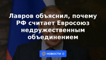 Lavrov explicó por qué la Federación de Rusia considera a la Unión Europea una asociación poco amistosa