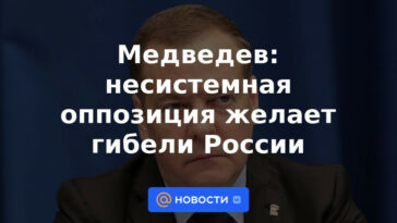 Medvedev: la oposición no sistémica quiere la muerte de Rusia