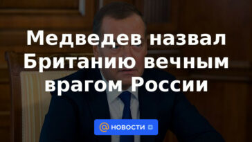Medvedev llamó a Gran Bretaña el eterno enemigo de Rusia