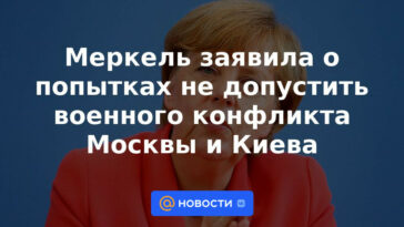 Merkel anunció intentos de evitar un conflicto militar entre Moscú y Kiev