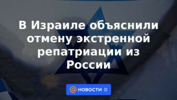 Israel explicó la cancelación de la repatriación de emergencia desde Rusia