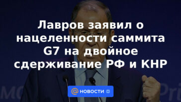 Lavrov anunció el enfoque de la cumbre del G7 en la doble disuasión de Rusia y China